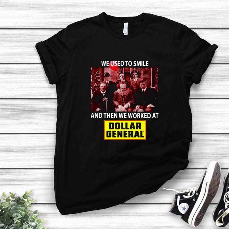 Horror Movie characters we used to smile and then we worked at Dollar General Shirt