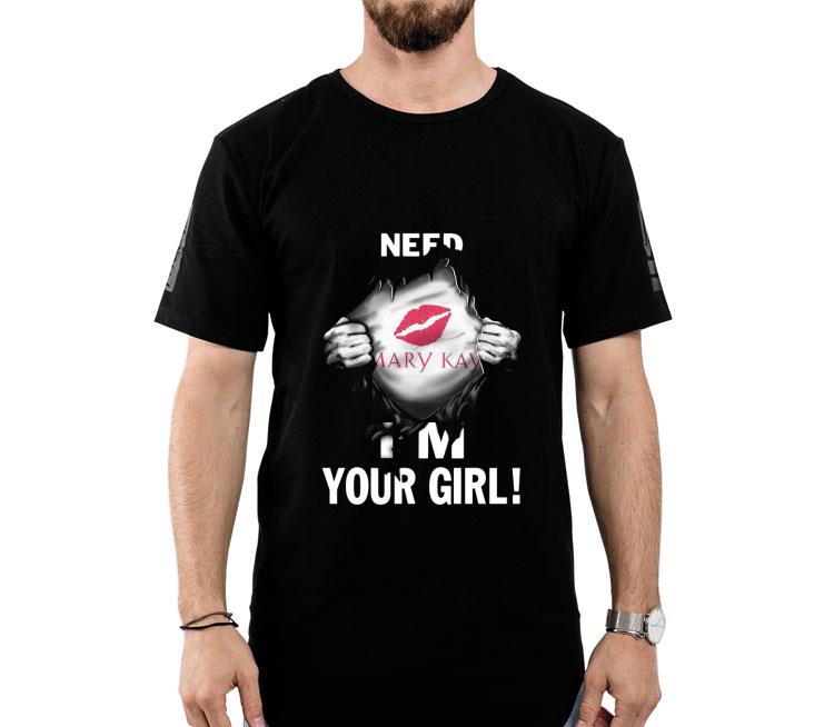 Need Mary Kay I’m Your Girl Blood Inside Me Shirt