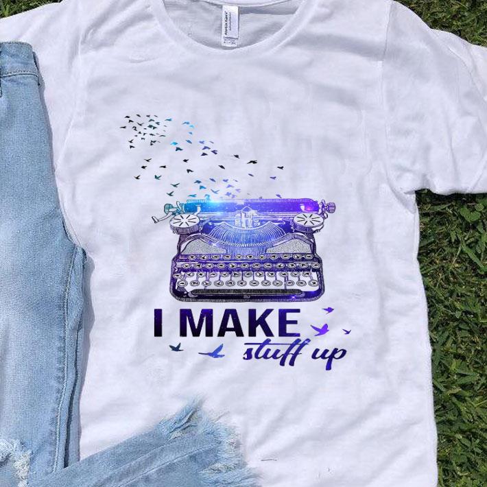 Writer I Make Stuff Up Shirt