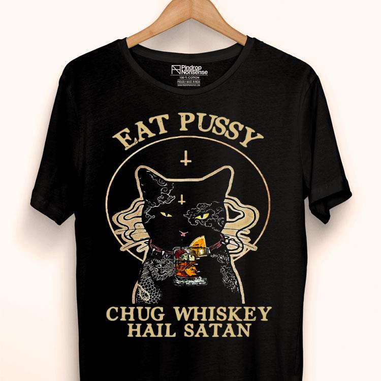 Cat Eat Pussy Chug Whiskey Hail Satan Shirt