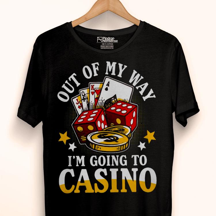 Out Of My Way I’m Going To Casino Shirt