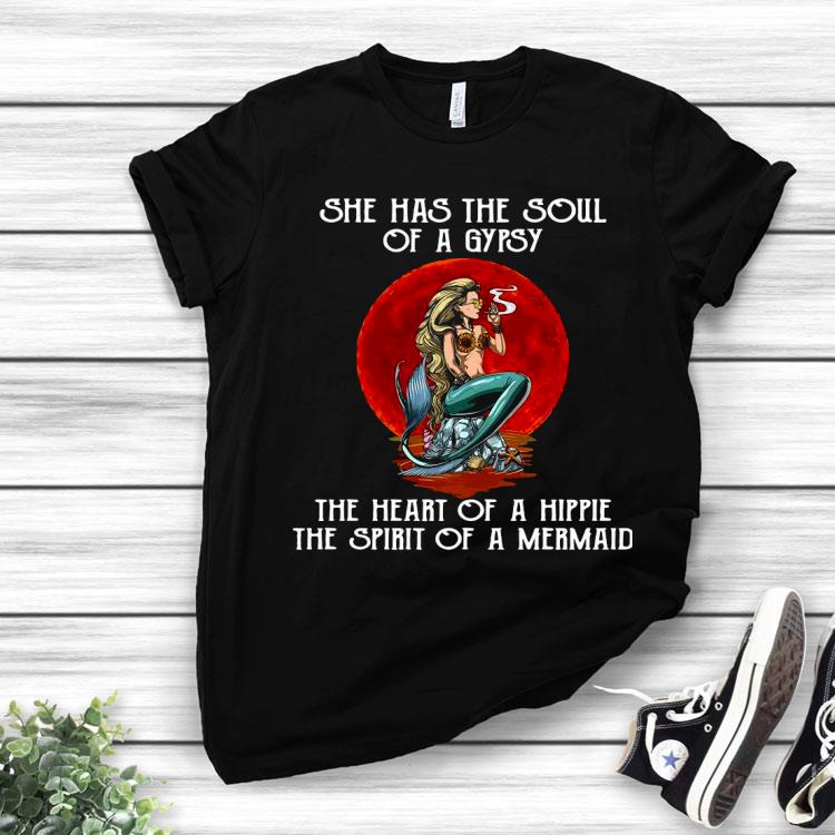 She Has The Soul Of A Gypsy The Heart Of A Hippie The Spirit Of A Mermaid Shirt
