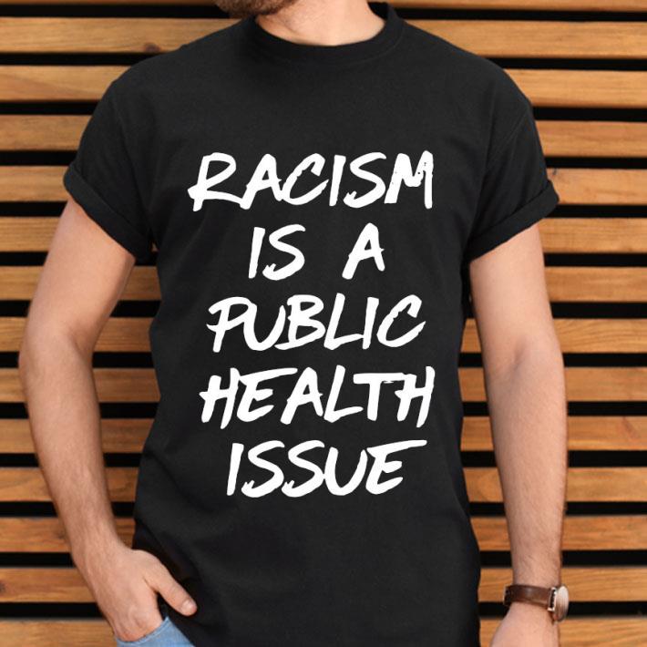 Racism Is A Public Health Issue Shirt