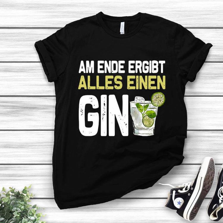 Am Ende Ergibt Alles Einen Gin Shirt
