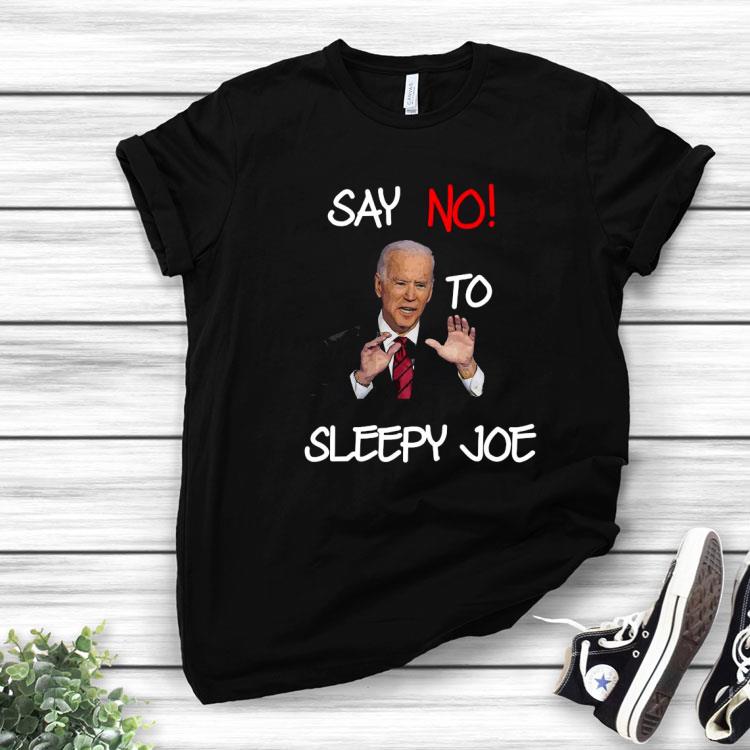 Joe Biden Say No To Sleepy Joe Shirt