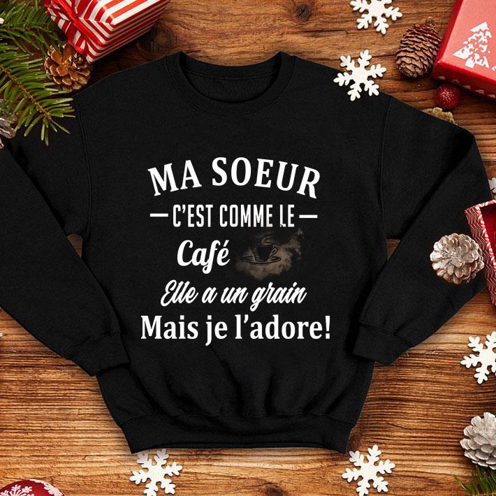 1be1fa4b ma soeur c est comme le cafe elle a un grain mais je l adore shirt 4 - Ma Soeur C'est Comme Le Cafe Elle A Un Grain Mais Je L'adore shirt
