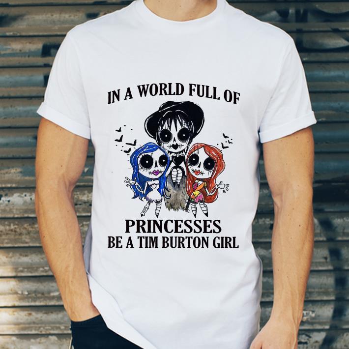 727558d1 in a world full of princesses be a tim burton girl shirt 4 - In A World Full Of Princesses Be A Tim Burton Girl shirt