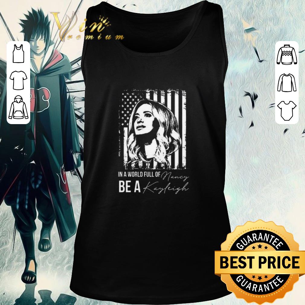Premium In a world full of Nancy Be a Kayleigh American flag shirt