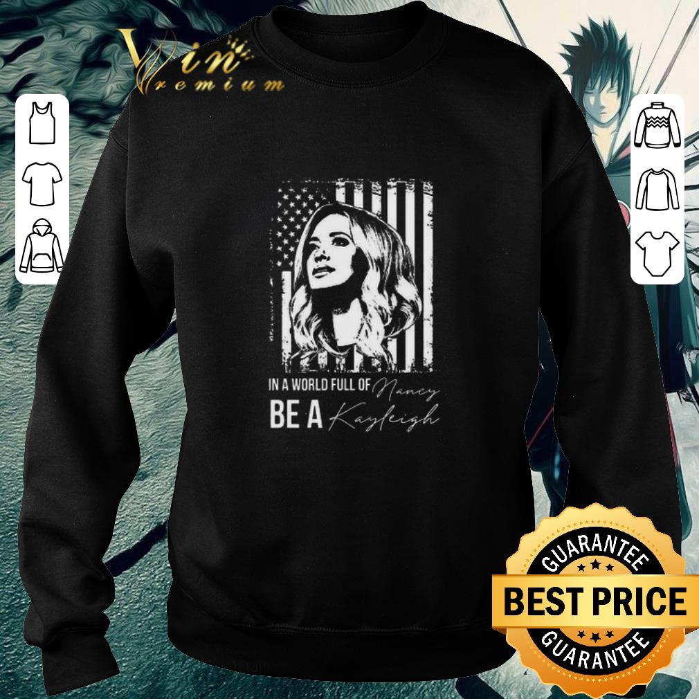 c1764ee6 premium in a world full of nancy be a kayleigh american flag shirt 4 - Premium In a world full of Nancy Be a Kayleigh American flag shirt