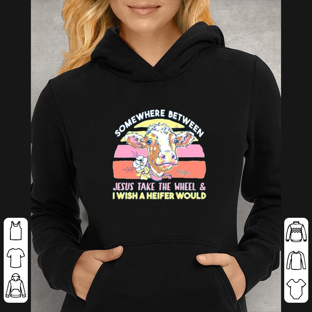 c61f6995 hot somewhere between jesus take the wheel and i wish a heifer would shirt 4 - Hot Somewhere Between Jesus Take The Wheel And I Wish A Heifer Would shirt