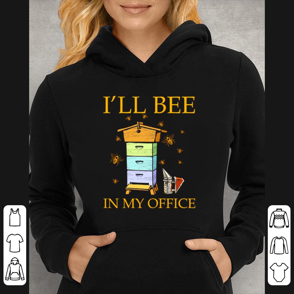 e8651955 hot bee i ll bee in my office shirt 4 - Hot Bee I’ll Bee In My Office shirt