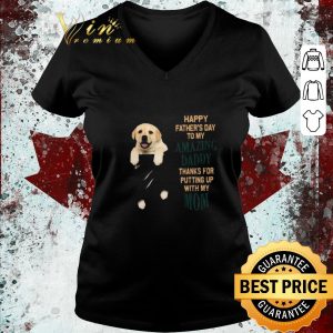 Original Paw Labrador Happy Father’s Day To My Amazing Daddy Thanks For Putting Up With My Mom shirt 2
