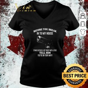 Awesome Gun Before You Break Into My House Tell Him You’re On Your Way shirt 2