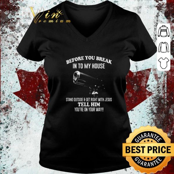 Awesome Gun Before You Break Into My House Tell Him You’re On Your Way shirt