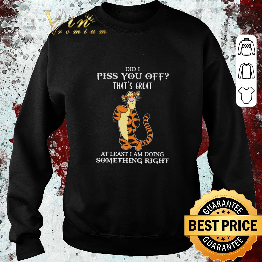 307d80e6 official tigger did i piss you off that s great at least i am doing something right shirt 4 - Official Tigger Did I Piss You Off That’s Great At Least I Am Doing Something Right shirt