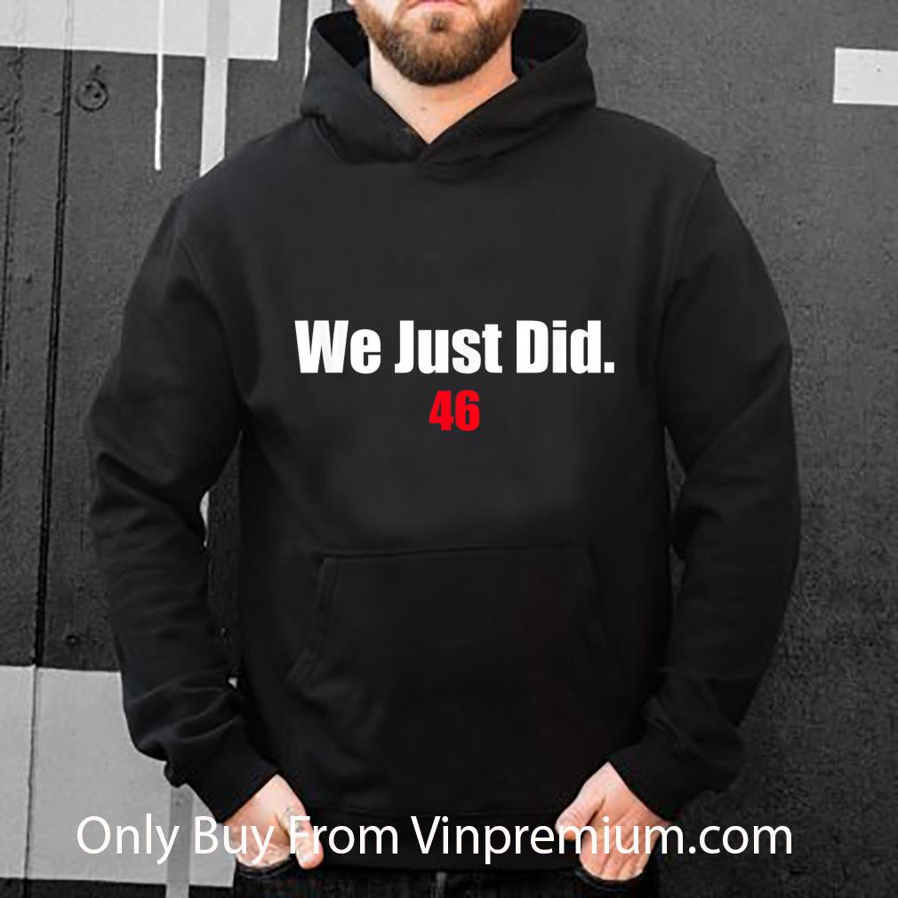37a13a6e hot we just did 46 shirt 4 - Hot We Just Did 46 shirt