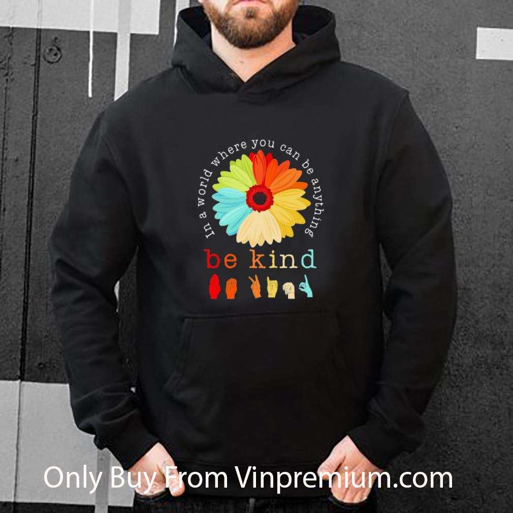 38f7f4b5 original flower in a world where you can be anything be kind shirt 4 - Original Flower In A World Where You Can Be Anything Be Kind shirt