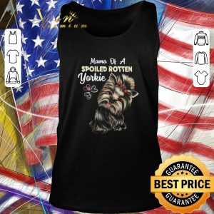Original Mama Of A Spoiled Rotten Yorkie shirt