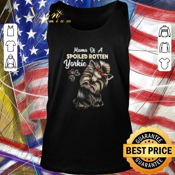 Original Mama Of A Spoiled Rotten Yorkie shirt