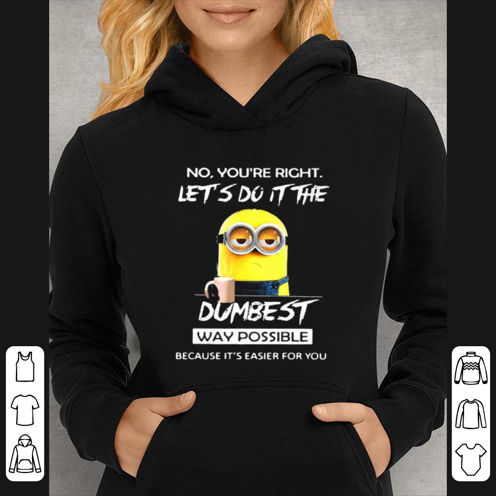 44da5056 great minions no you re right let s do it the dumbest way possible shirt 4 - Great Minions No You’re Right Let’s Do It The Dumbest Way Possible shirt