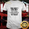 Pretty You Don’t Like Me That’s A Shame I’ll Need A Few Minutes To Recover From The Tragedy shirt