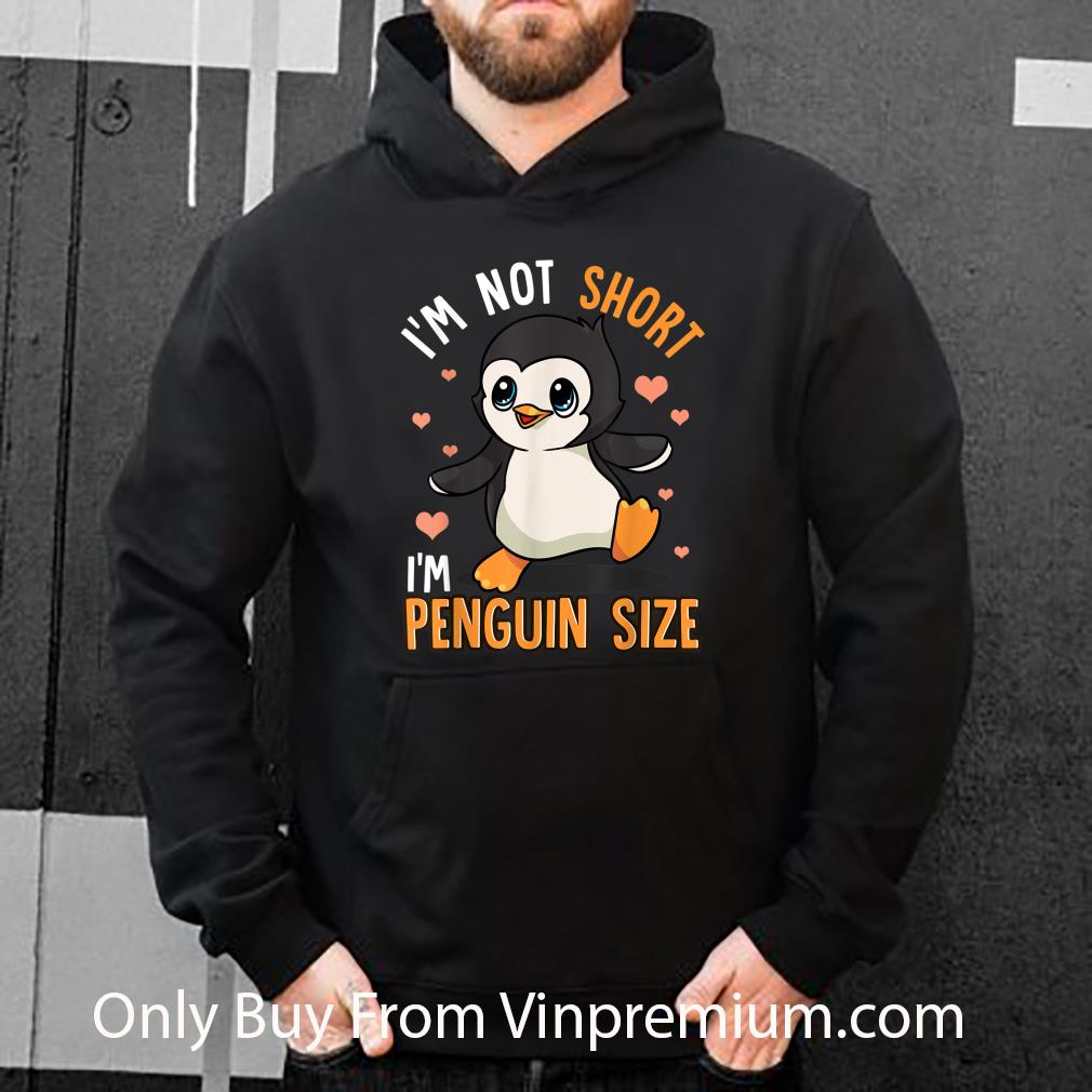 48a11fbd great i m not short i m penguin size shirt 4 - Great I'm Not Short I'm Penguin Size shirt