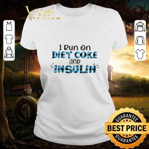 Premium I Run On Diet Coke And Insulin shirt 1