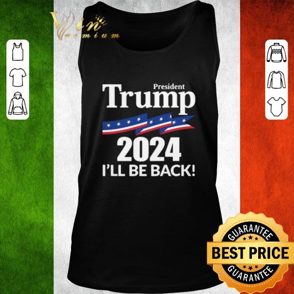 Original President Trump 2024 I’ll Be Back shirt