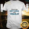 Premium I Run On Diet Coke And Insulin shirt
