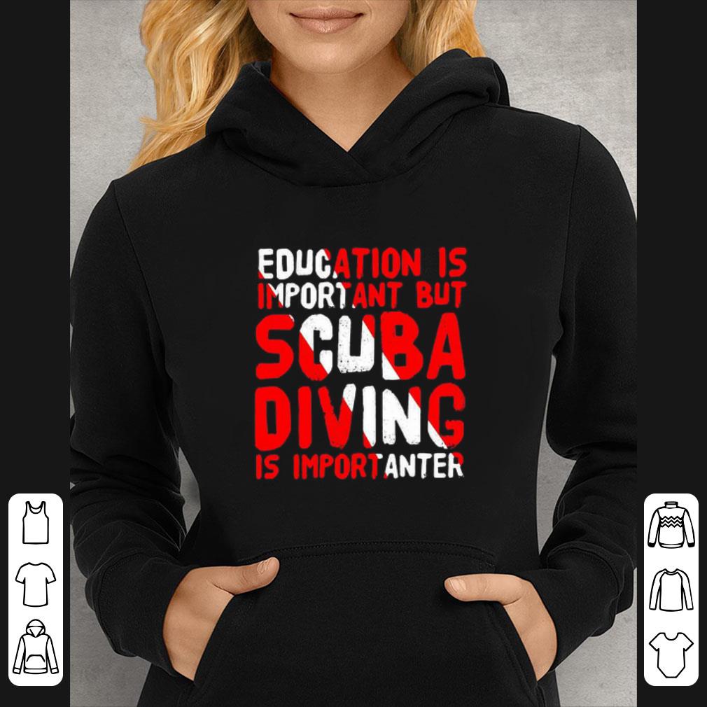 989205f4 original education is important but scuba diving is importanter shirt 4 - Original Education Is Important But Scuba Diving Is Importanter shirt