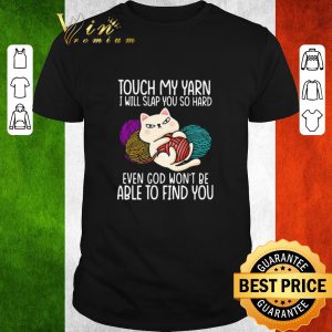 Official Touch My Yarn I Will Slap You So Hard Even God Won’t Be Able To Find You shirt