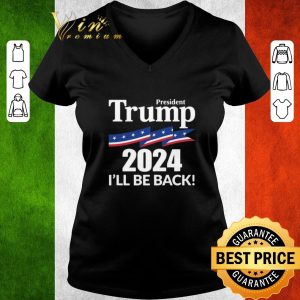 Original President Trump 2024 I’ll Be Back shirt 2