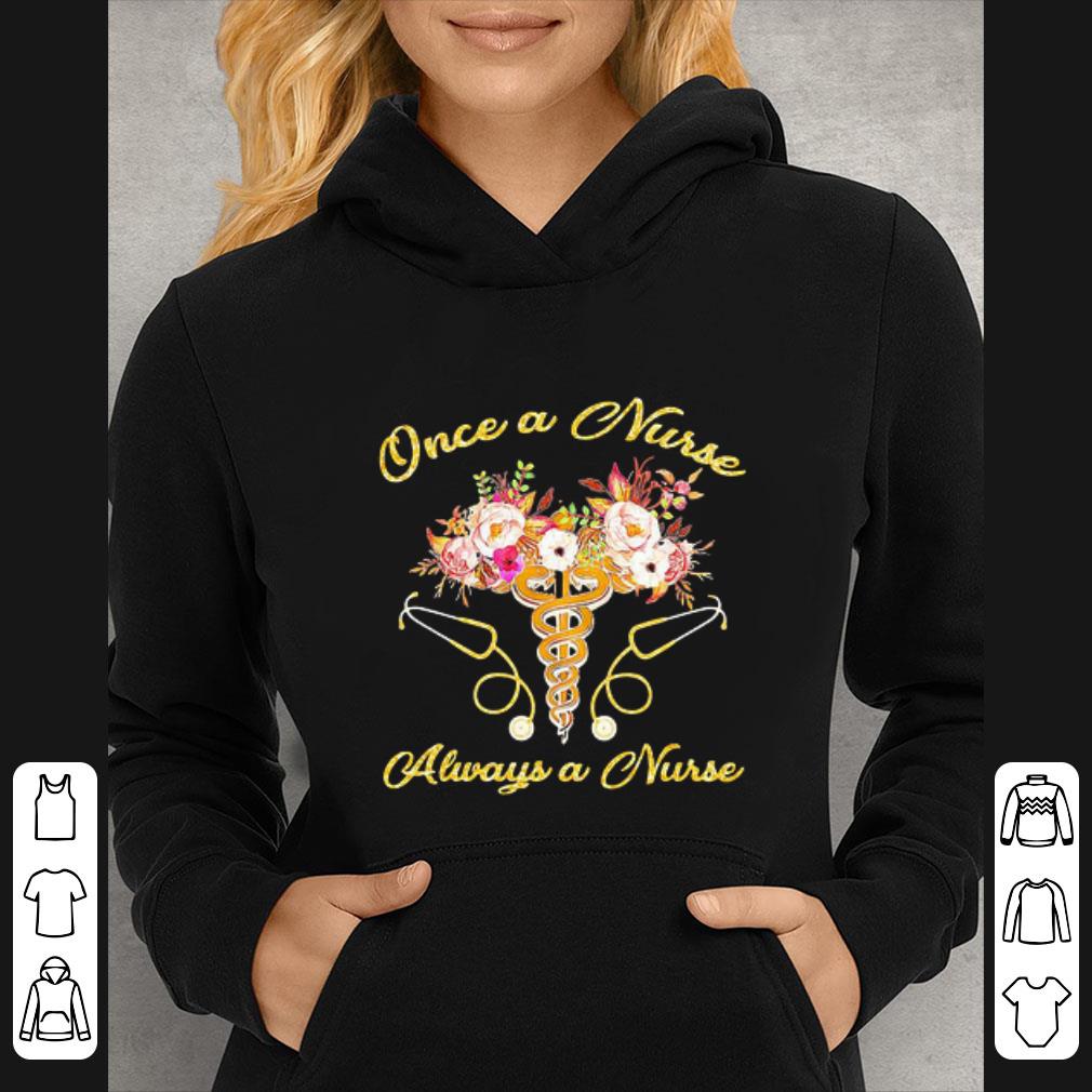 ce91cdbe pretty once a nurse always a nurse stethoscope flowers shirt 4 - Pretty Once A Nurse Always A Nurse Stethoscope Flowers shirt