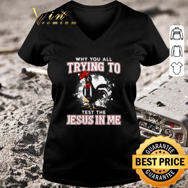 Official Rooster Why You All Trying To Test The Jesus In Me shirt