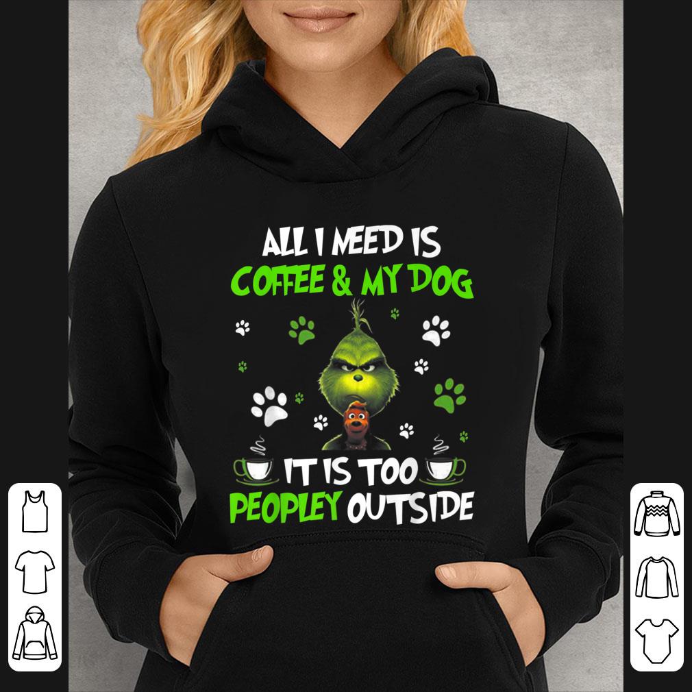 f1812747 nice grinch i need is coffee and my dog it too peopley outside shirt 4 - Nice Grinch I Need Is Coffee And My Dog It Too Peopley Outside shirt