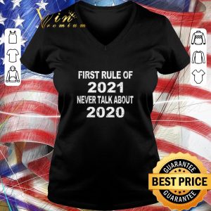 Premium First Rule Of 2021 Never Talk About 2020 shirt 2
