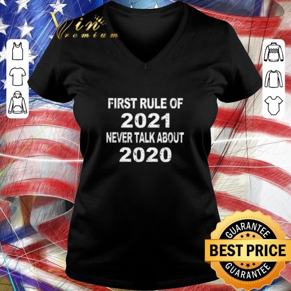 Premium First Rule Of 2021 Never Talk About 2020 shirt