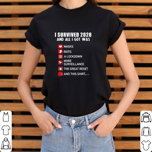 Nice I Survived 2020 And All I Got Was Masks Riots A Lockdown More Surveillance The Great Reset And This shirt