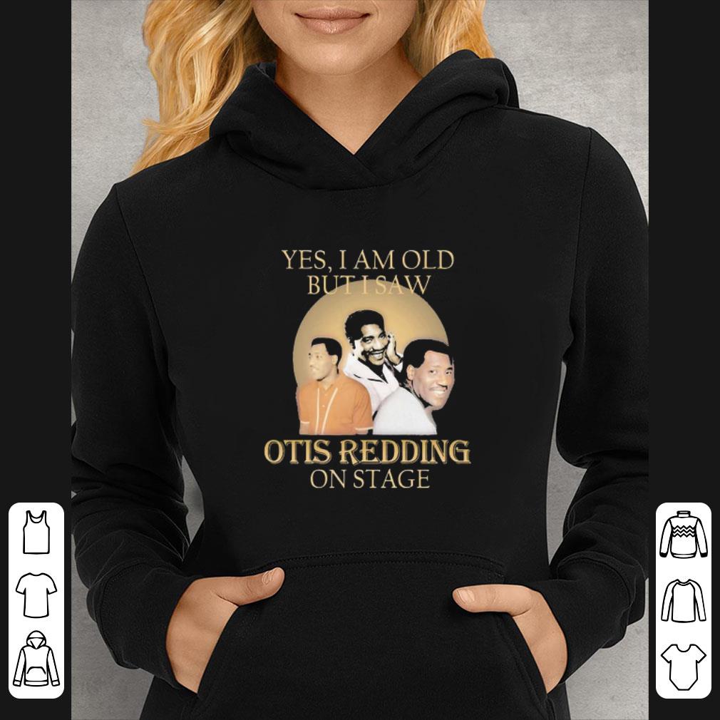 082ce72e pretty yes i am old but i saw otis redding on stage shirt 4 - Pretty Yes I Am Old But I Saw Otis Redding On Stage shirt