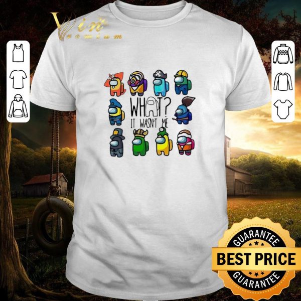 Official Among Us What It Wasn’t Me shirt
