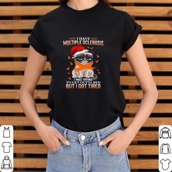 Premium Cat Grumpy I Have Multiple Sclerosis I Was Trying To Get Outta Bed But I Got Tired Christmas shirt