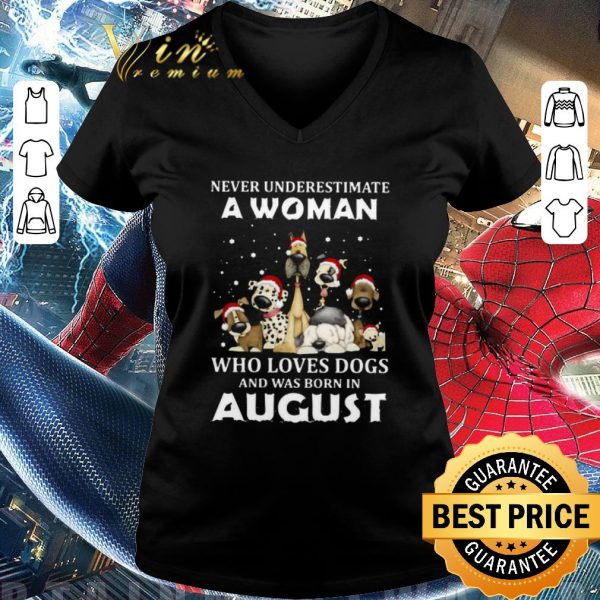 Funny Never Underestimate A Woman Who Loves Dogs And Was Born In August Christmas shirt