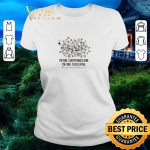Pretty I’m Fine Everything Is Fine I’m Fine This Is Fine shirt