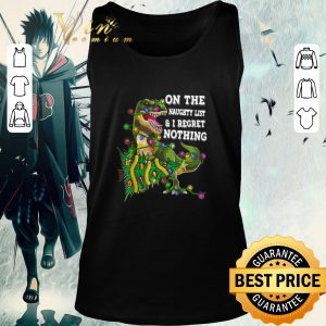 Funny Dinosaur T-rex On The Naughty List And I Regret Nothing Christmas shirt 1