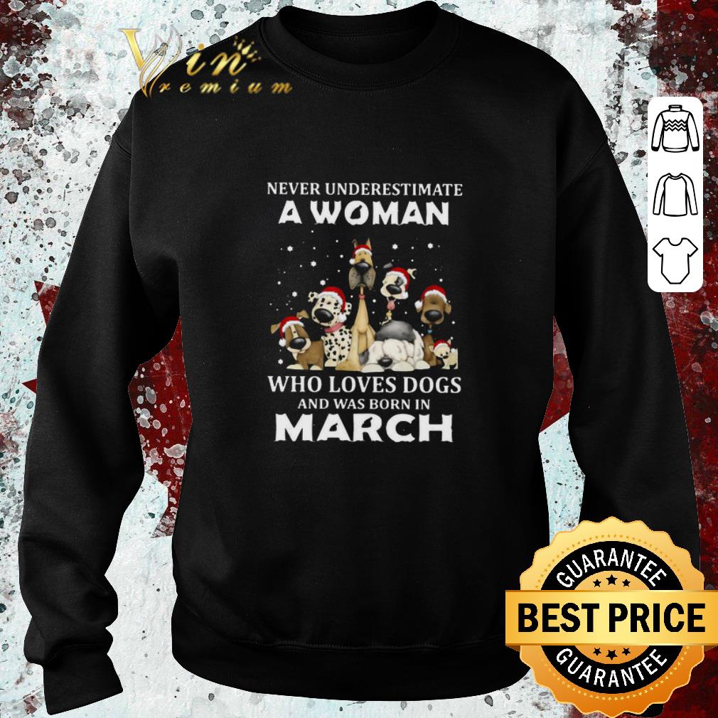 264dc3c6 awesome never underestimate a woman who loves dogs and was born in march christmas shirt 4 - Awesome Never Underestimate A Woman Who Loves Dogs And Was Born In March Christmas shirt