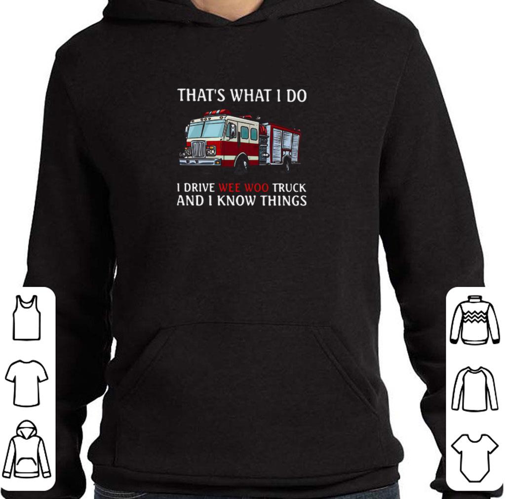 2e15ba26 nice fire truck that s what i do i drive wee woo truck and i know things shirt 4 - Nice Fire Truck That’s What I Do I Drive Wee Woo Truck And I Know Things shirt