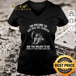 Awesome I’m Willing To Die For My Rights Are You Willing To Die Trying To Take Them From Me shirt 2