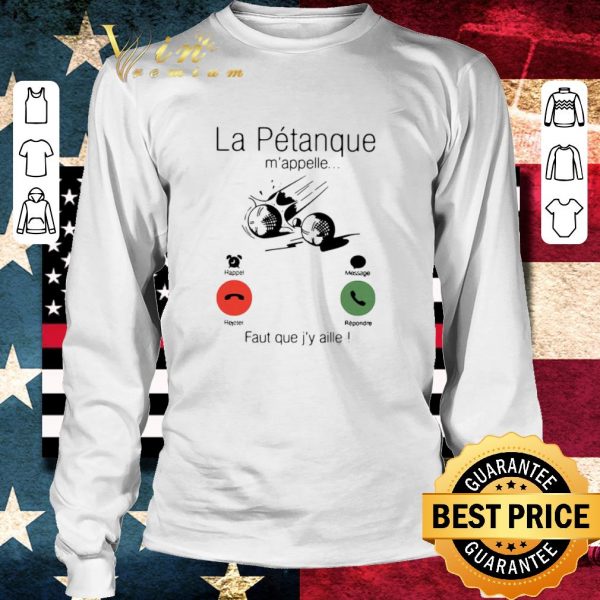 Original La Petanque M’appelle Faut Que J’y Aille shirt