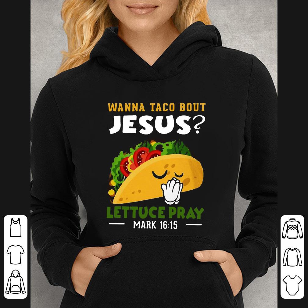 37af8056 official wanna taco bout jesus lettuce pray mark 16 15 shirt 4 - Official Wanna Taco Bout Jesus Lettuce Pray Mark 16-15 shirt