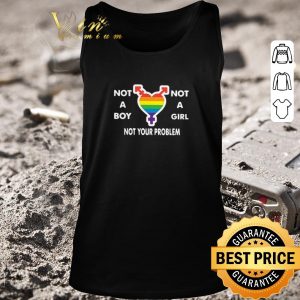 Original Not A Boy No A Girl Not Your Problem shirt 1
